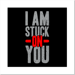 I am stuck on you Posters and Art